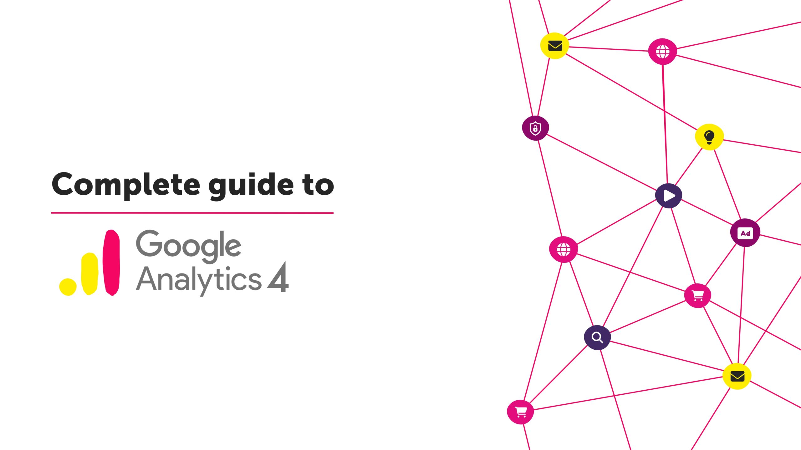 Google Analytics 4 Complete Guide : GA4 Guide